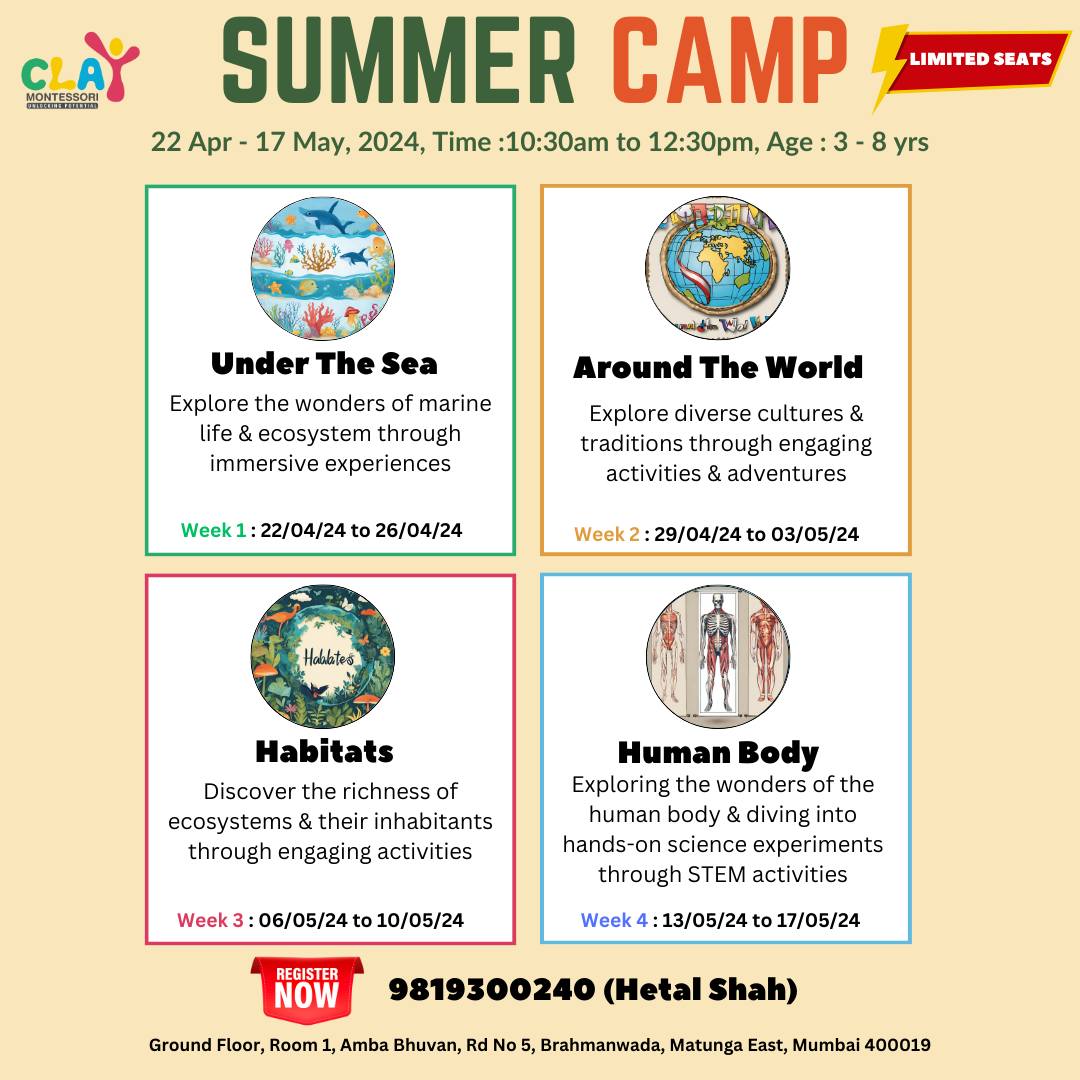 🌟 Clay Montessori's Summer Camp 2024 is here once more! 🌞

✨ Week 1: "Under The Sea" 🌊 (22/04/24 - 26/04/24)
Immerse your little explorers in the mysteries of marine life! Let their curiosity take the lead.

✨ Week 2: "Around The World" 🌍 (29/04/24 - 03/05/24)
Embark on a cultural adventure! Your child will discover diverse traditions, languages, and people from all corners of the globe.

✨ Week 3: "Habitats" 🌿 (06/05/24 - 10/05/24)
Explore the richness of ecosystems! Engaging activities will bring habitats to life, from the rainforest to the desert.

✨ Week 4: "Human Body" 👩‍🔬👨‍🔬 (13/05/24 - 17/05/24)
Journey inside the human body through hands-on STEM experiments. Unleash the scientist in your little ones!

📆 Summer Camp Schedule: 22nd April - 17th May 2024
⏰ Time: 10:30 AM - 12:30 PM
👶 Age Limit: 3-8 years

📚 Our Montessori-inspired approach ensures your child learns through immersive experiences, fostering curiosity, independence, and a love for lifelong learning.

🚀 Spaces are limited! Don't miss the chance to create unforgettable summer memories for your child. Enroll now for a season of laughter, discovery, and growth.

📆 Save your spot today! Message Hetal on WhatsApp at 9819300240. Let's make this summer one to remember! 

#claymontessori #summercamp #summercamp2024 #preschool #mumbai #activitiesfortoddlers #KidsActivitiesForSummer #summercampforkids #matunga #matungaeast #sion #dadar #wadala #parel #earlychildhoodeducation #toddlers